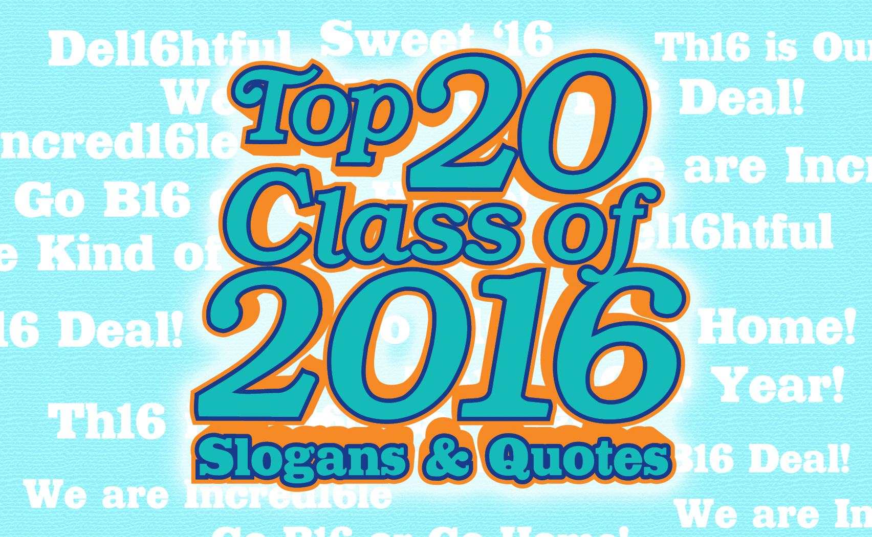 Top 20 Class of 2016 Slogans and Quotes