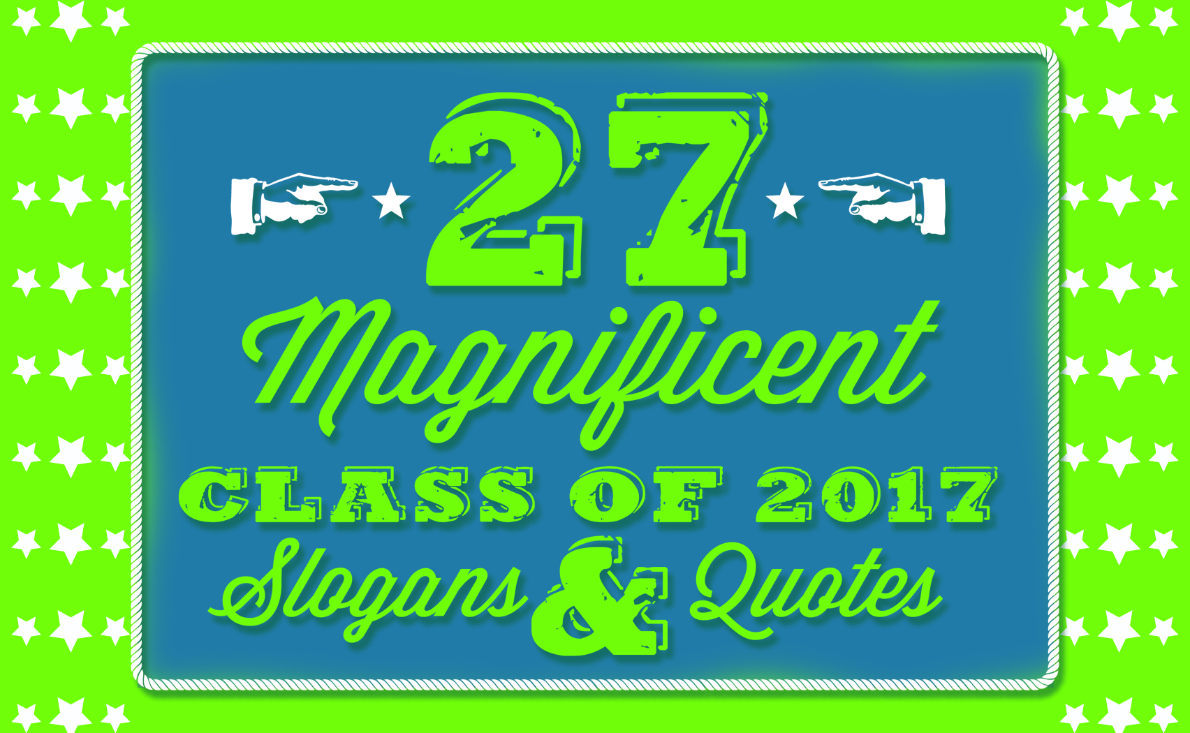 27 Magnificent Class of 2017 Slogans and Quotes